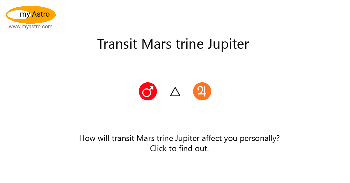 Transit Mars Trine Jupiter, Personalized Astrology reports and readings